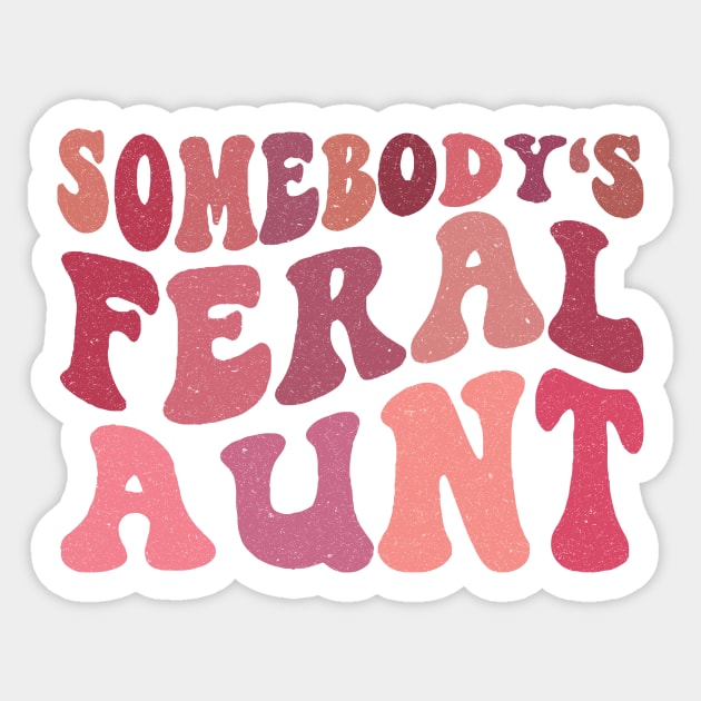 Somebody's Feral Aunt Sticker by The WYLD Tribe